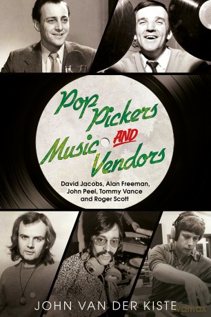 Pop Pickers And Music Vendors: David Jacobs. Alan Freeman. John Peel. Tommy Vance And Roger Scott [KSIĄŻKA]