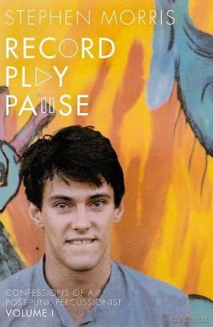 Record Play Pause: Confessions Of A Post-Punk Percussionist: The Joy Division Years: Volume I: 1 [KSIĄŻKA]