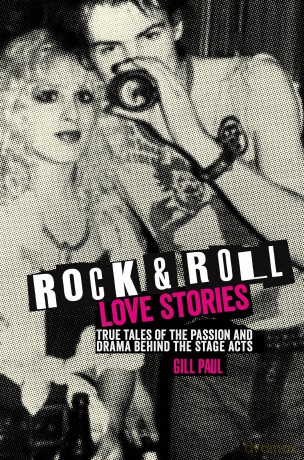 Rock N Roll Love Stories: True Tales Of The Passion And Drama Behind The Stage Acts [KSIĄŻKA]