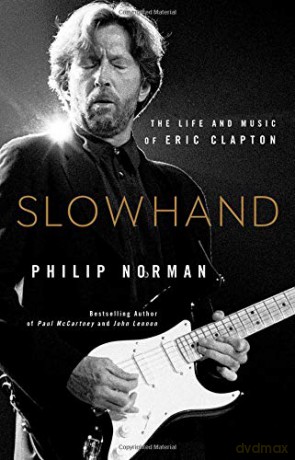 Eric Clapton: Slowhand: The Life And Music Of Eric Clapton [KSIĄŻKA]