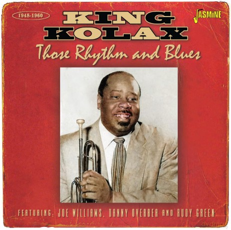 King Kolax: Those Rhythm And Blues 1948-1960 [CD]