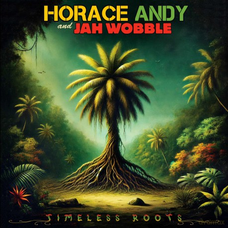 Horace Andy & Jah Wobble: Timeless Roots [CD]