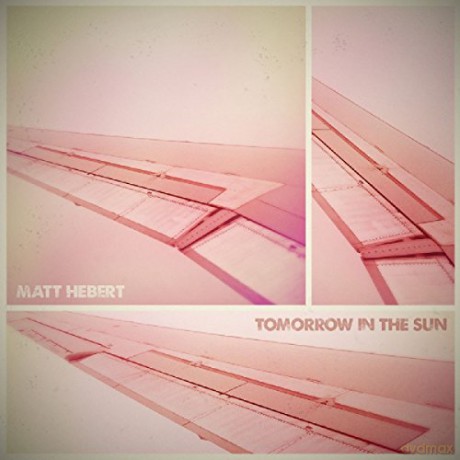 Matt Hebert: Tomorrow In The Sun [CD]