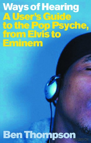 Ways Of Hearing: A Users Guide To The Pop Psyche From Elvis To Eminem [KSIĄŻKA]