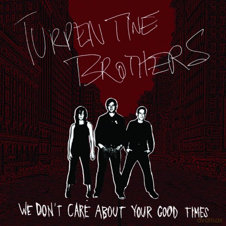 Turpentine Brothers: We Dont Care About Your Good Times [CD]