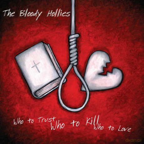 Bloody Hollies: Who To Trust. Who To Kill. Who To Love [CD]