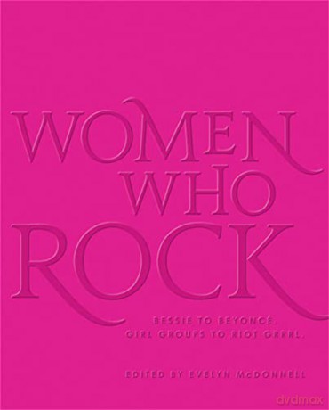 Women Who Rock: Bessie To Beyonce. Girl Groups To Riot Grrrl [KSIĄŻKA]