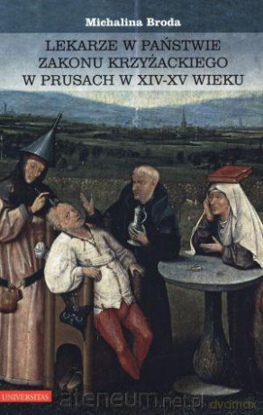 Lekarze w Państwie Zakonu Krzyżackiego... [KSIĄŻKA]