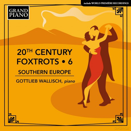 Gottlieb Wallisch: 20th Century Foxtrots, Vol. 6 - Southern Europe [CD]