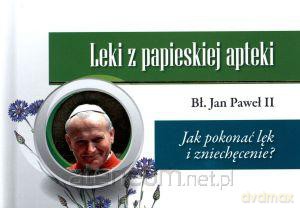 Leki z papieskiej apteki. Jak pokonać lęk [KSIĄŻKA]