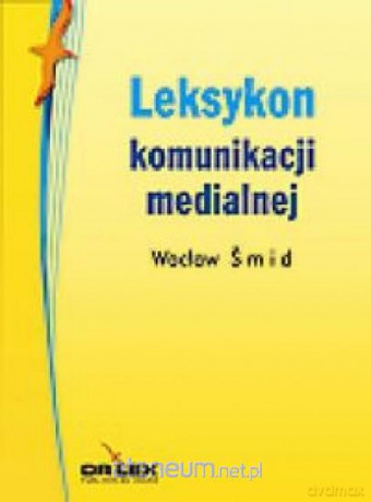 Leksykon komunikacji medialnej [KSIĄŻKA]