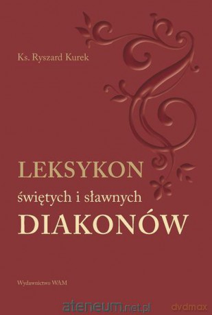Leksykon świętych i sławnych Diakonów [KSIĄŻKA]