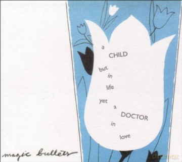 Magic Bullets: A Child but in Life Yet a Doctor in Love [CD]