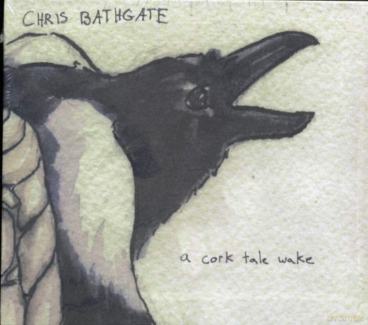 Chris Bathgate: A Cork Tale Wake [CD]