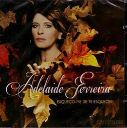 Adelaide Ferreira: Adelaide Ferreira-Esqueco-Me De Te Esquecer [CD]