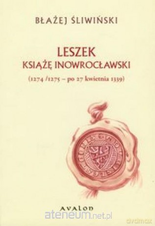 Leszek Książę Inowrocławski 1274/1275 - po 27 kwie [KSIĄŻKA]