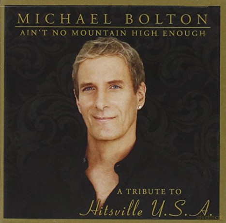 Michael Bolton: Ain't No Mountain High Enough: A Tribute to Hitsville [CD]