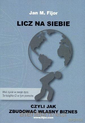 Licz na siebie, czyli jak zbudować własny biznes [KSIĄŻKA]