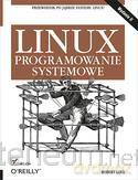 Linux programowanie systemowe [KSIĄŻKA]
