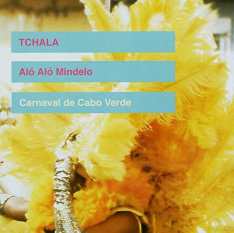 Tchala: Alo Alo Mindelo - Carnival De Cape Verde [CD]