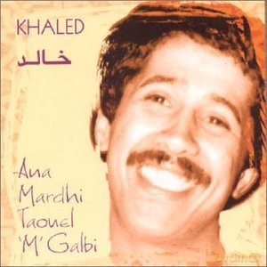 Cheb Khaled: Ana Mardhi Taouel M Galbi [CD]