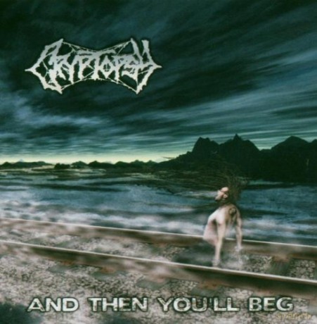 Cryptopsy: And Then You'Ll Beg [CD]