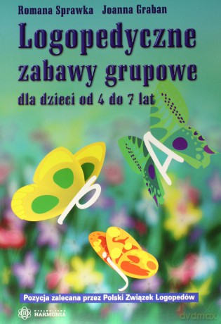 Logopedyczne zabawy grupowe dla dzieci od 4do7 lat [KSIĄŻKA]