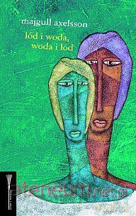 Lód i woda, woda i lód - Majgull Axelsson BR [KSIĄŻKA]