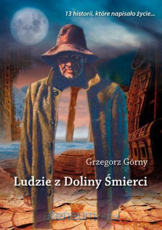 Ludzie z doliny śmierci. 13 historii, które... [KSIĄŻKA]