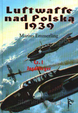 Luftwaffe nad Polską 1939. Część I. Jagdflieger [KSIĄŻKA]
