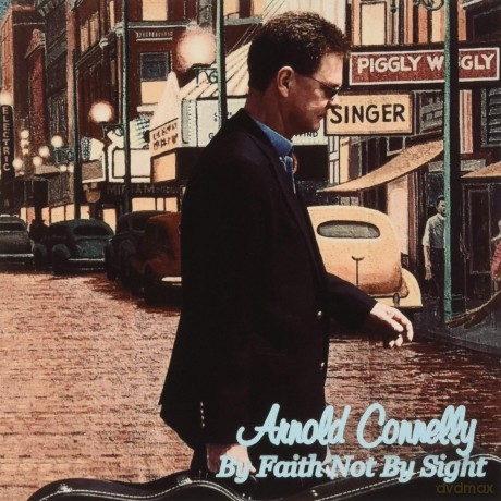 By Faith Not By Sight: Arnold Connelly [CD]