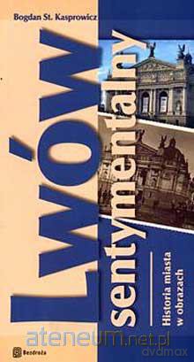 Lwów sentymentalny - historia miasta w obrazach [KSIĄŻKA]