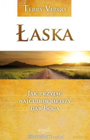 Łaska. Jak przyjąć najcudowniejszy dar Boga [KSIĄŻKA]