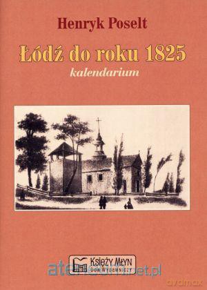 Łódź do roku 1825 kalendarium [KSIĄŻKA]