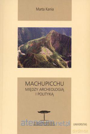 Machupicchu, Między archeologią i polityką [KSIĄŻKA]