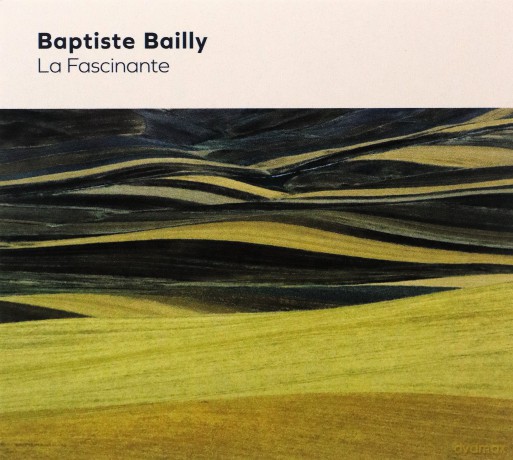 Baptiste Bailly: Baptiste Bailly - La Fascinante [CD]