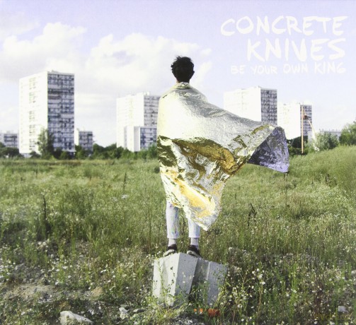 Concrete Knives: Be Your Own King [CD]