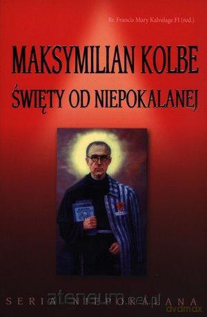 Maksymilian Kolbe. Święty od niepokalanej WDS [KSIĄŻKA]