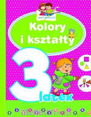Mali geniusze - Kolory i kształty 3-latek [KSIĄŻKA]