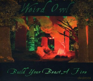 Weird Owl: Build Your Beast a Fire [CD]