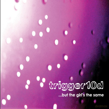 Trigger10d: But the Girls the Same [CD]