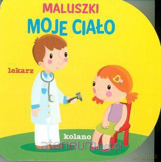 Maluszki Moje ciało [KSIĄŻKA]