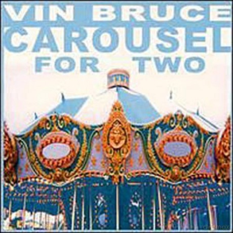 Vin Bruce: Carousel For Two [CD]