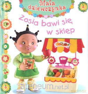 Mała dziewczynka - Zosia bawi się w sklep [KSIĄŻKA]