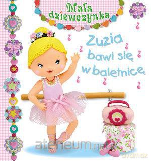 Mała dziewczynka - Zuzia bawi się w baletnicę [KSIĄŻKA]