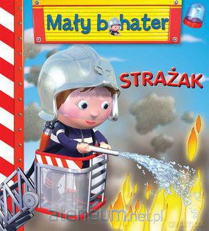 Mały bohater - Strażak [KSIĄŻKA]