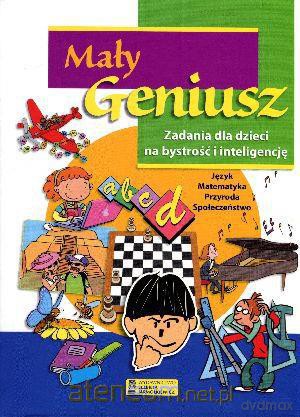 Mały geniusz. Zadania dla dzieci na bystrość... [KSIĄŻKA]