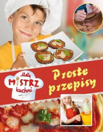 Mały mistrz kuchni. Proste przepisy [KSIĄŻKA]