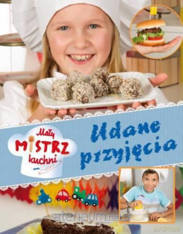 Mały mistrz kuchni. Udane przyjęcia [KSIĄŻKA]