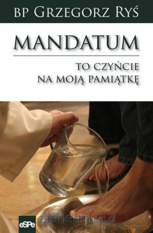 Mandatum. To czyńcie na moją pamiątkę [KSIĄŻKA]